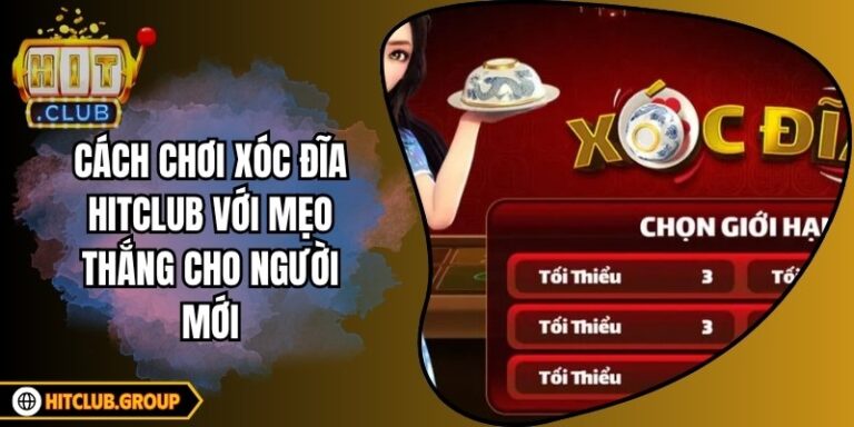 Cách Chơi Xóc Đĩa Hitclub Với Mẹo Thắng Cho Người Mới
