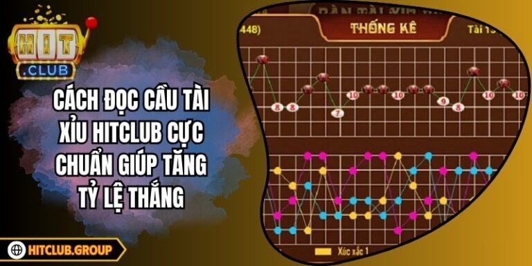Cách Đọc Cầu Tài Xỉu Hitclub Cực Chuẩn Giúp Tăng Tỷ Lệ Thắng