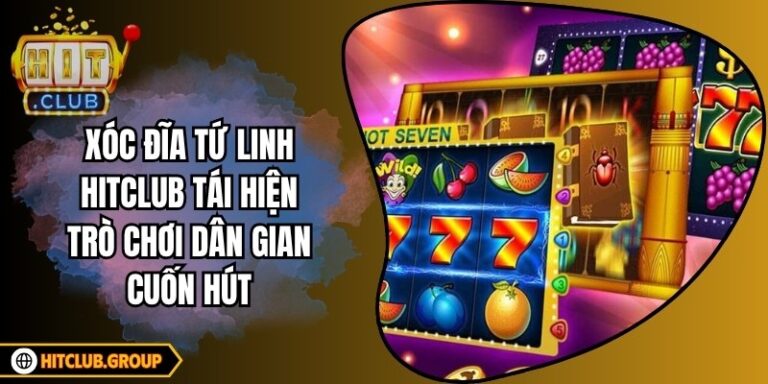 Xóc Đĩa Tứ Linh Hitclub tái hiện trò chơi dân gian cuốn hút 1 Xóc Đĩa Tứ Linh Hitclub tái hiện trò chơi dân gian cuốn hút