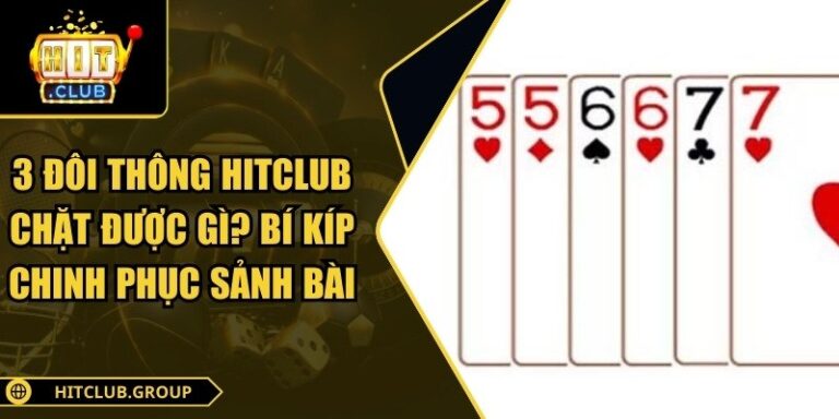 3 đôi thông Hitclub chặt được gì