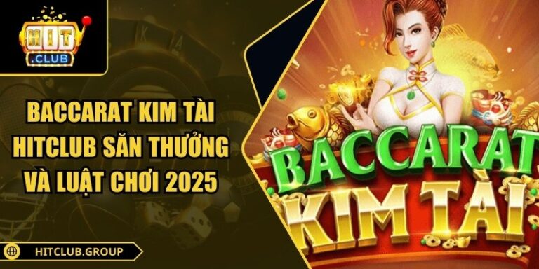 Baccarat Kim Tài Hitclub