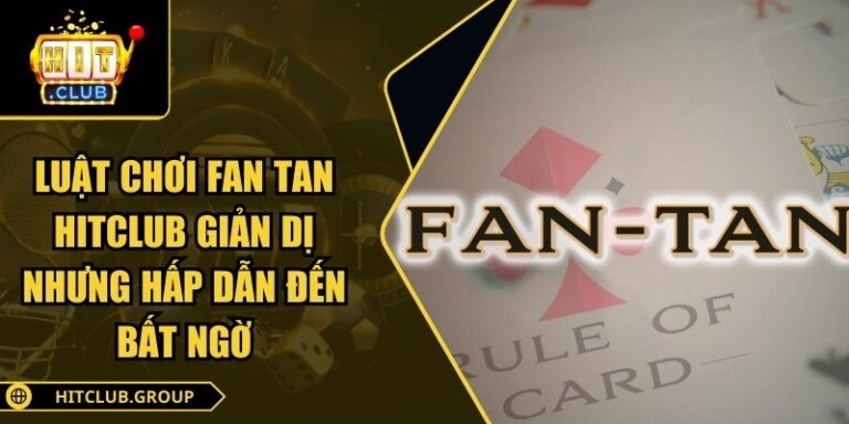 Luật Chơi Fan Tan Hitclub giản Dị Nhưng Hấp Dẫn Đến Bất Ngờ 1 Luật chơi Fan tan Hitclub