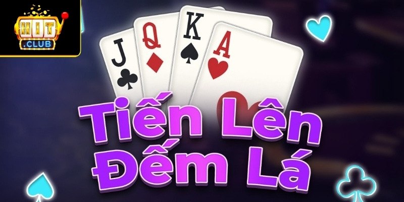 Tìm hiểu siêu phẩm Tiến lên đếm lá Hitclub